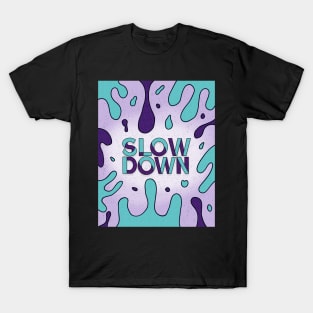 Slow Down T-Shirt